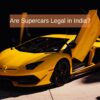 Are Supercars Legal in India?