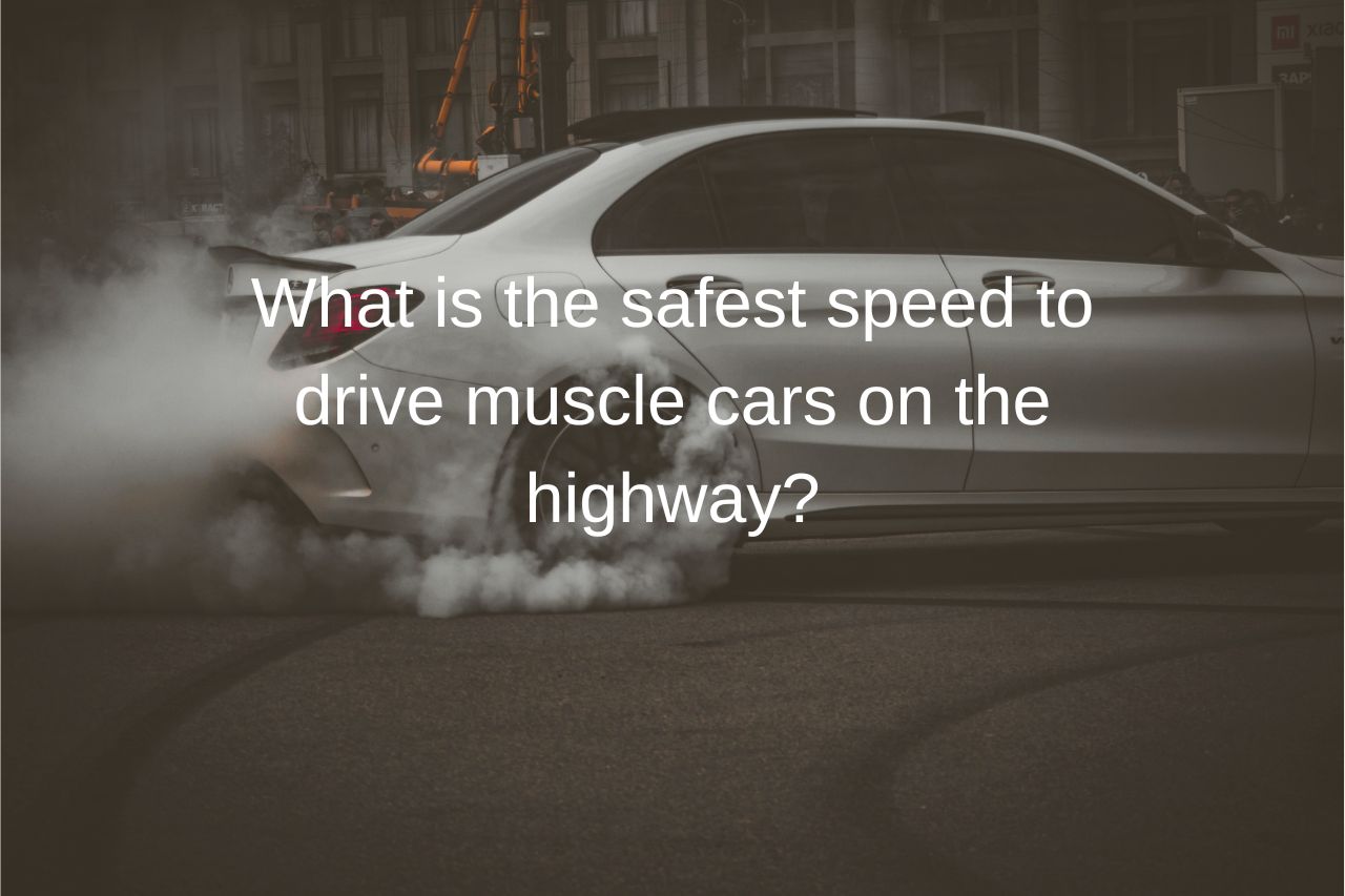 safest speed to drive muscle cars